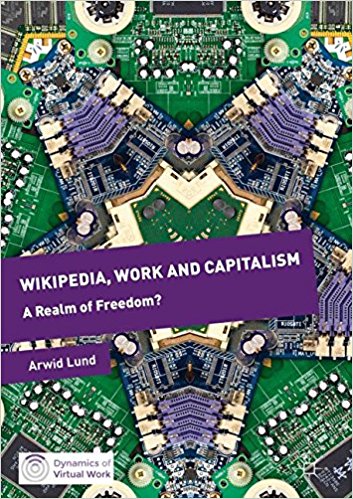 Wikipedia, work and capitalism : a realm of freedom? / Arwid Lund.
