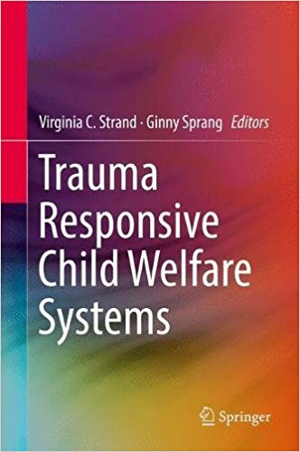 Trauma responsive child welfare systems / Virginia C. Strand, Ginny Sprang, editors.