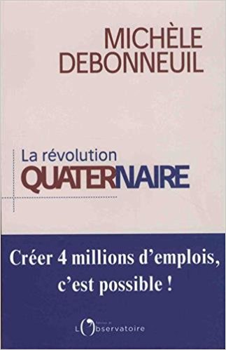 La révolution quaternaire : créer 4 millions d'emplois, c'est possible! / Michèle Debonneuil ; préface de Jean-Louis Borloo.
