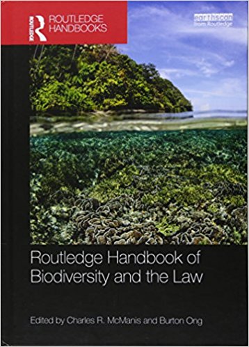 Routledge handbook of biodiversity and the law / Edited by Charles R. McManis and Burton Ong.