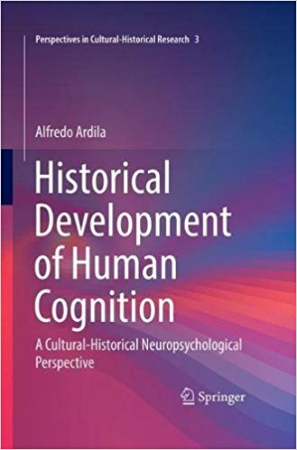 Historical development of human cognition : a cultural-historical neuropsychological perspective / Alfredo Ardila.