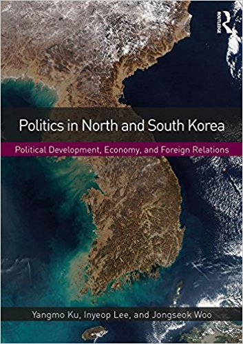 Politics in North and South Korea : political development, economy, and foreign relations / Yangmo Ku, Inyeop Lee and Jongseok Woo.