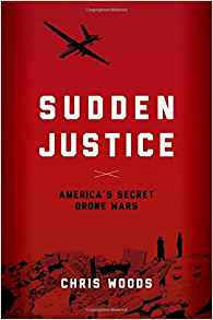 Sudden justice : America's secret drone wars / Chris Woods.