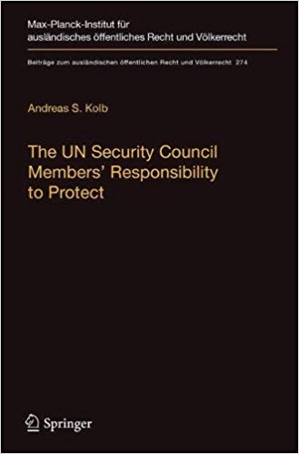 The UN Security Council members' responsibility to protect : a legal analysis / Andreas S. Kolb.