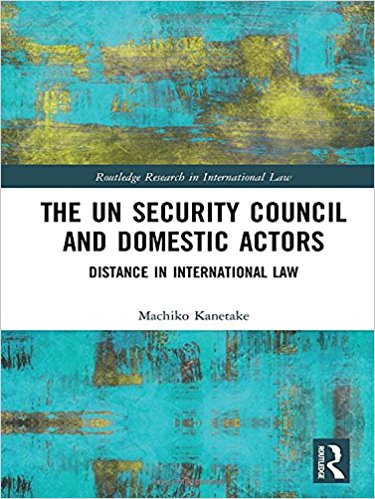 The UN security council and domestic actors : distance in international law / Machiko Kanetake.