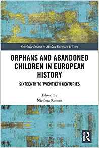 Orphans and abandoned children in European history : sixteenth to twentieth centuries / edited by Nicoleta Roman.