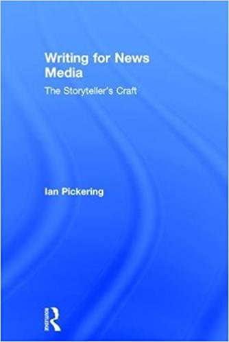 Writing for news media : the storyteller's craft / Ian Pickering.