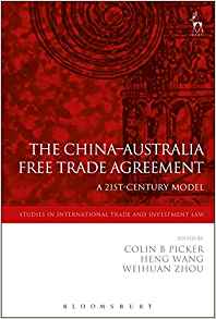 The China-Australia free trade agreement : a 21st-century model / edited by Colin B. Picker, Heng Wang and Weihuan Zhou.