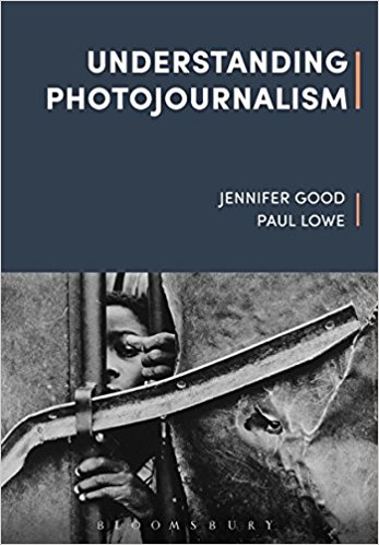 Understanding photojournalism / Jennifer Good and Paul Lowe.