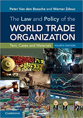 The law and policy of the World Trade Organization : text, cases and materials / Peter van den Bossche, Werner Zdouc.