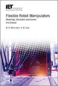 Flexible Robot Manipulators : modelling, simulation and control / M.O. Tokhi and A.K.M. Azad.