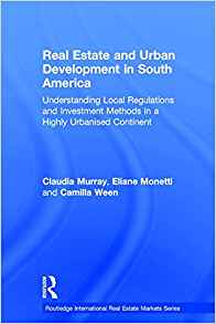 Real estate and urban development in South America : understanding local regulations and investment methods in a highly urbanised continent / Claudia Murray, Eliane Monetti and Camilla Ween.