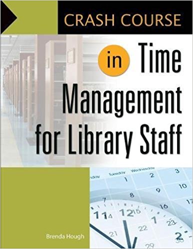 Crash course in time management for library staff / Brenda Hough.