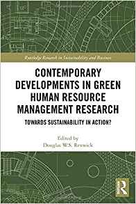 Contemporary developments in green human resource management research : towards sustainability in action? / edited by Douglas W.S. Renwick.
