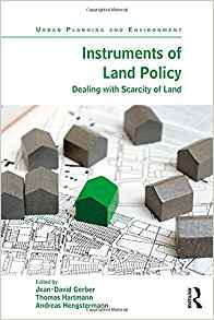 Instruments of land policy : dealing with scarcity of land / edited by Jean-David Gerber, Thomas Hartmann, and Andreas Hengstermann.