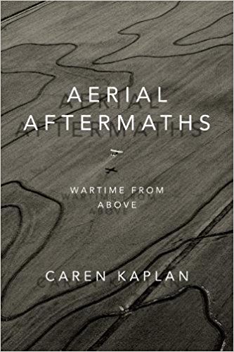 Aerial aftermaths : wartime from above / Caren Kaplan.