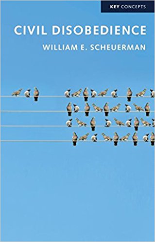 Civil disobedience / William E. Scheuerman.