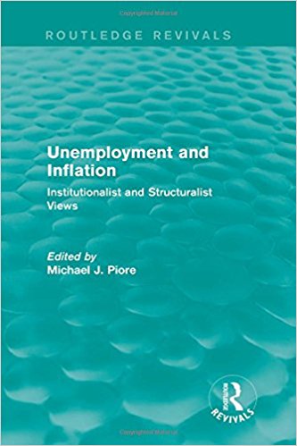 Unemployment and inflation : institutionalist and structuralist views / edited by Michael J. Piore.