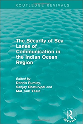 The security of sea lanes of communication in the Indian Ocean region / edited by Dennis Rumley, Sanjay Chaturvedi and Mat Taib Yasin.
