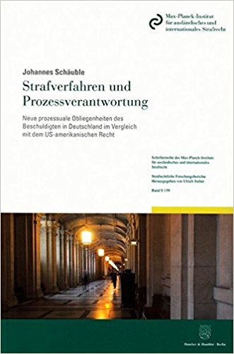 Strafverfahren und Prozessverantwortung : Neue prozessuale Obliegenheiten des Beschuldigten in Deutschland im Vergleich mit dem US-amerikanischen Recht / Johannes Schäuble.