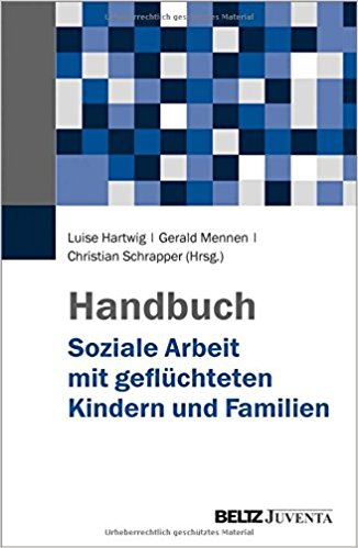 Handbuch soziale Arbeit mit geflüchteten Kindern und Familien / Luise Hartwig, Gerald Mennen, Christian Schrapper (Hrsg.).