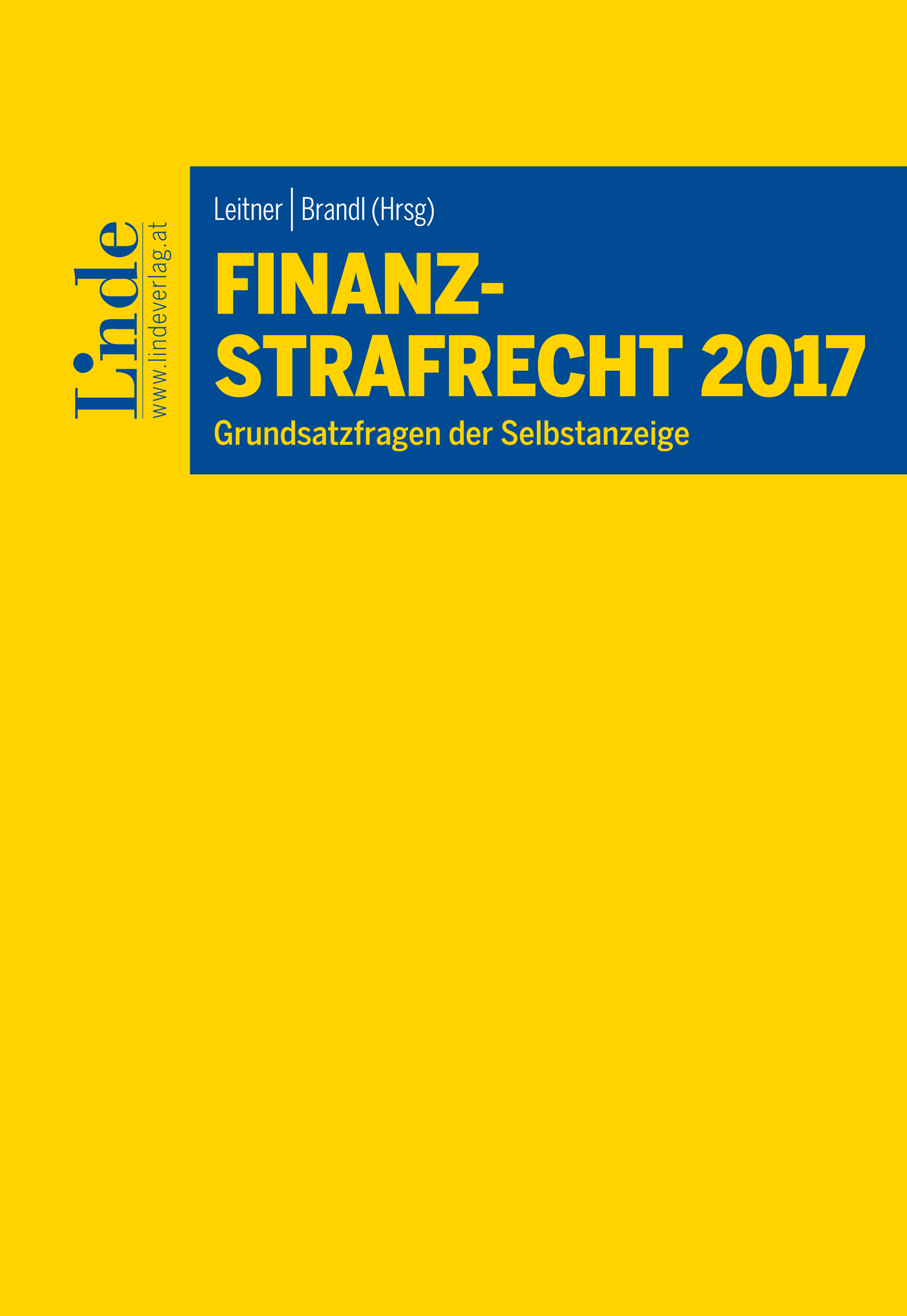 Finanzstrafrecht 2017 : Grundsatzfragen der Selbstanzeige : mit neuester Rechtsprechung und Literatur zum Finanzstrafrecht / herausgegeben von Roman Leitner, Rainer Brandl.