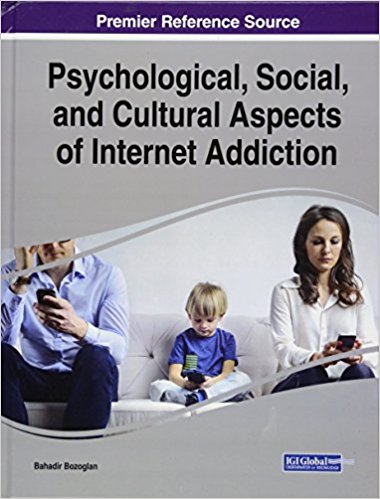 Psychological, social, and cultural aspects of Internet addiction / Bahadir Bozoglan, [editor].