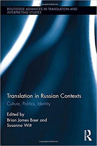Translation in Russian contexts : culture, politics, identity / edited by Brian James Baer and Susanna Witt.
