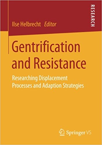 Gentrification and resistance : researching displacement processes and adaption strategies / Ilse Helbrecht, editor.