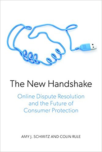 The new handshake : online dispute resolution and the future of consumer protection / Amy J. Schmitz and Colin Rule.