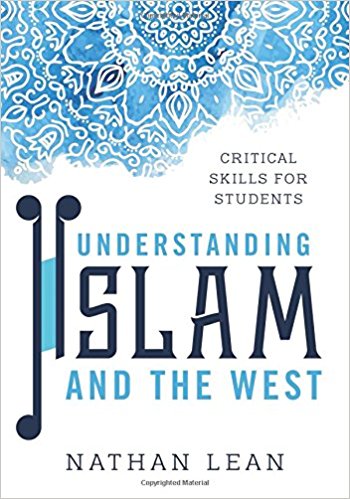 Understanding Islam and the West : critical skills for students / Nathan Lean.