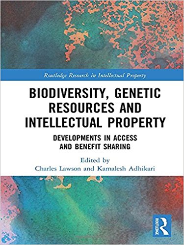 Biodiversity, genetic resources and intellectual property : developments in access and benefit sharing / edited by Charles Lawson and Kamalesh Adhikari.
