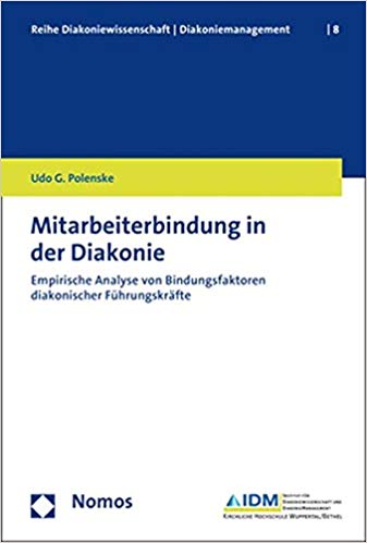 Mitarbeiterbindung in der Diakonie : Empirische Analyse von Bindungsfaktoren diakonischer Führungskräfte / Udo G. Polenske.