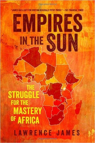 Empires in the sun : the struggle for the mastery of Africa / Lawrence James.