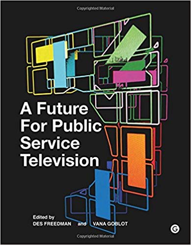 A future for public service television / edited by Des Freedman and Vana Goblot.