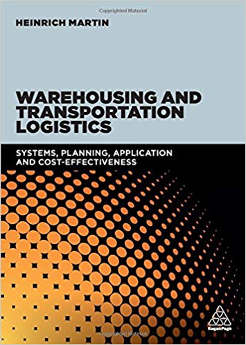 Warehousing and transportation logistics : systems, planning, application and cost effectiveness / Heinrich Martin.