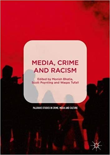 Media, crime and racism / Monish Bhatia, Scott Poynting, Waqas Tufail, editors.