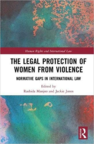The legal protection of women from violence : normative gaps in international law / edited by Jackie Jones and Rashida Manjoo.