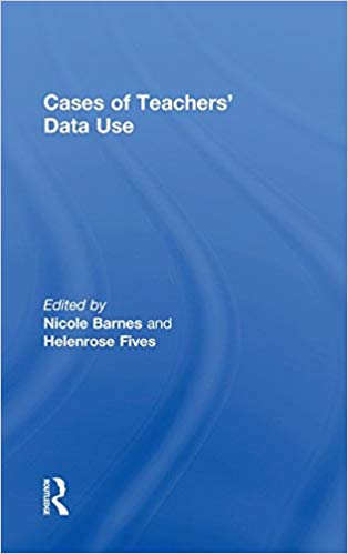 Cases of teachers' data use / edited by Nicole Barnes and Helenrose Fives.