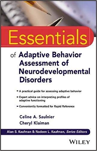 Essentials of adaptive behavior assessment of neurodevelopmental disorders / Celine A. Saulnier, Cheryl Klaiman.