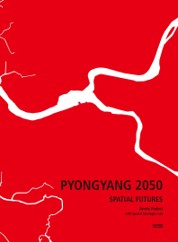 평양 2050 : 미래 공간 = Pyongyang 2050 :spatial futures / 지은이: 애니 페드렛