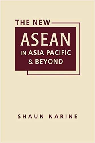 The new ASEAN in Asia Pacific and beyond / Shaun Narine.