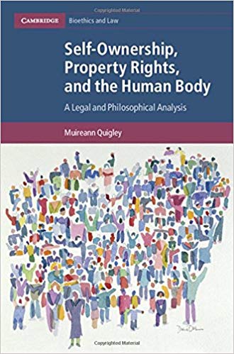 Self-ownership, property rights, and the human body : a legal and philosophical analysis / Muireann Quigley.
