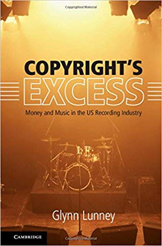 Copyright's excess : money and music in the US recording industry / Glynn Lunney.