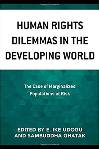 Human rights dilemmas in the developing world : the case of marginalized populations at risk / [edited by] E. Ike Udogu and Sambuddha Ghatak.