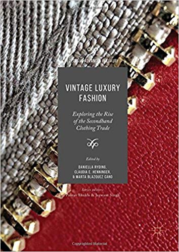 Vintage luxury fashion : exploring the rise of the secondhand clothing trade / Daniella Ryding, Claudia E. Henninger, Marta Blazquez Cano, editors.