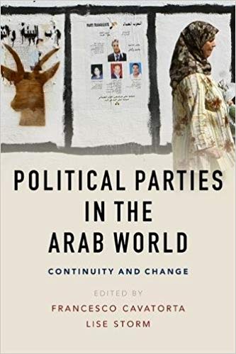 Political parties in the Arab world : continuity and change / edited by Francesco Cavatorta and Lise Storm.
