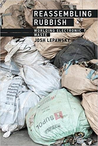 Reassembling rubbish : worlding electronic waste / Josh Lepawsky.