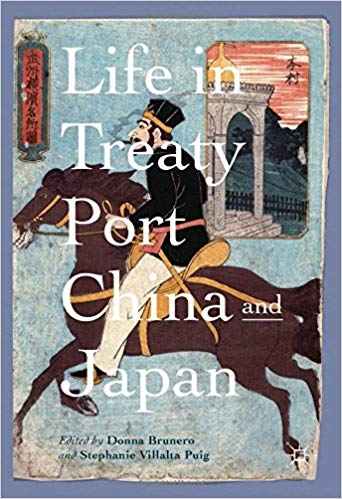 Life in treaty port China and Japan / Donna Brunero, Stephanie Villalta Puig, editors.