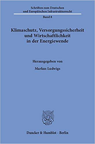 Klimaschutz, Versorgungssicherheit und Wirtschaftlichkeit in der Energiewende / herausgegeben von Markus Ludwigs.